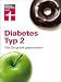 Diabetes Typ 2: Wie Sie gezielt gegensteuern