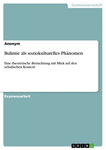 Bulimie als soziokulturelles Phänomen: Eine theoretische Betrachtung mit Blick auf den schulischen Kontext (German Edition)