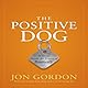 The Positive Dog: A Story About the Power of Positivity