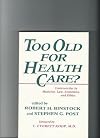 Too Old for Health Care?: Controversies in Medicine, Law, Economics, and Ethics (Johns Hopkins Series in Contemporary Medicine and Public Health)