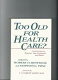 Too old for health care? : controversies in medicine, law, economics, and ethics