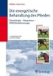 Die energetische Behandlung des Pferdes: Kinesiologie, Akupressur, APM-Muskelmassage