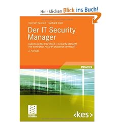 Der IT Security Manager: Expertenwissen f�r jeden IT Security Manager - Von namhaften Autoren praxisnah vermittelt (Edition <kes>)