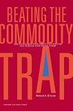 Beating the commodity trap : how to maximize your competitive position and increase your pricing power