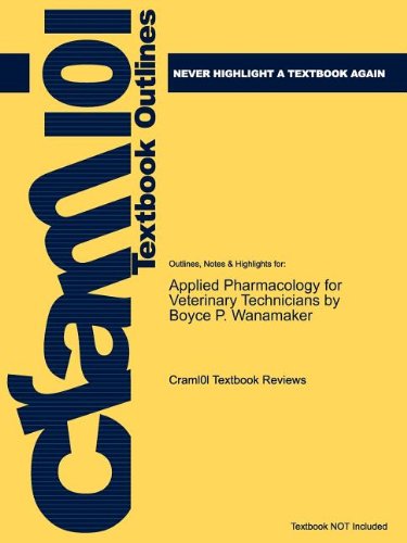 Studyguide for Applied Pharmacology for Veterinary Technicians by Boyce P. Wanamaker, ISBN 9781416056331 (Cram 101 Textb