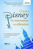 Jeito Disney de Encantar Os Clientes (Em Portugues do Brasil)