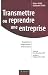 Transmettre ou reprendre une entreprise : Evaluation, Négociation, Interactions