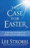 The Case for Easter: A Journalist Investigates the Evidence for the Resurrection