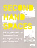 Produkt-Bild: Second Hand Spaces: Recycling Sites Undergoing Urban Transformation