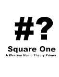 SQUARE ONE -  A Western Music Theory Primer