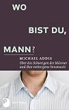 Produkt-Bild: Wo bist du, Mann? - &Uuml;ber das Schweigen der M&auml;nner und ihre verborgene Innenwelt