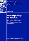 Weiterempfehlungen im Tourismus: Eine Analyse einflussreicher Empfehlungsgeber touristischer Destinationen (Fokus Dienstleistungsmarketing) - Chris Horbel