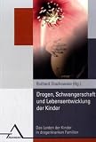 Drogen, Schwangerschaft  und Lebensentwicklung  der Kinder: Das Leiden der Kinder in drogenkranken Familien
