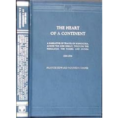 Heart Of A Continent: A Narrative of Travels in Manchuria, Across the Gobi Desert Through the Pamirsand Hunza