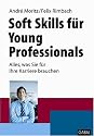 Soft Skills f&uuml;r Young Professionals: Alles, was Sie f&uuml;r Ihre Karriere brauchen