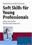 Soft Skills f�r Young Professionals: Alles, was Sie f�r Ihre Karriere brauchen