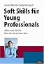 Soft Skills f�r Young Professionals: Alles, was Sie f�r Ihre Karriere brauchen