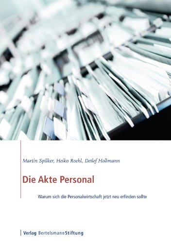 Die Akte Personal: Warum die Personalwirtschaft sich jetzt neu erfinden sollte (German Edition)
