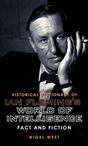 Historical Dictionary of Ian Fleming's World of Intelligence: Fact and Fiction (Historical Dictionaries of Intelligence and Counterintellig
