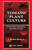 Tomato Plant Culture In the Field, Greenhouse, and Home Garden