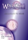 Walking Between Worlds, Belonging to None - The Ann Andrews Story