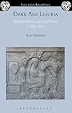 Dark Age Liguria : regional identity and local power, c. 400-1050