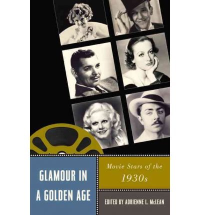 Glamour in a Golden Age: Movie Stars of the 1930s (Star Decades: American Culture/American Cinema (Hardcover)) (Hardback) - Common