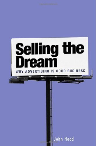 Selling the Dream: Why Advertising Is Good Business