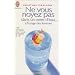 Ne vous noyez pas dans un verre d'eau... � l'usage des femmes
