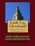 A Walking Tour of Cleveland, Ohio (Look Up, America!)
