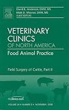 Field Surgery of Cattle, Part II, An Issue of Veterinary Clinics: Food Animal Practice (The Clinics: Veterinary Medicine) (Pt. 2)