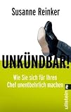 Unk&uuml;ndbar!: Wie Sie sich f&uuml;r Ihren Chef unentbehrlich machen - Susanne Reinker