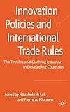 Innovation policies and international trade rules : the textile and clothing industry in developing countries