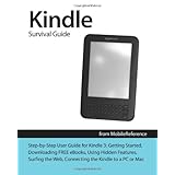 Kindle Survival Guide from MobileReference: Step-by-Step User Guide for Kindle 3: Getting Started, Downloading FREE eBooks, Using Hidden Features, ... and Connecting the Kindle to a PC or Mac