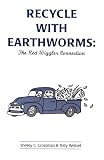 Recycle With Earthworms: The Red Wiggler Connection