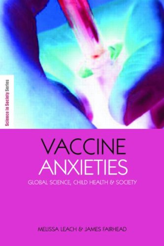 Vaccine Anxieties: Global Science, Child Health and Society (The Earthscan Science in Society Series)