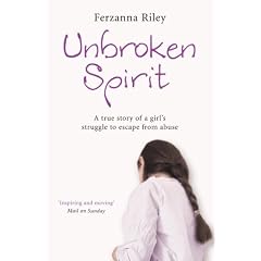 Unbroken Spirit: A true story of a girl's struggle to escape from abuse: The True Story of a Girl's Struggle to Break Free