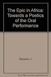 The epic in Africa : toward a poetics of the oral performance