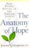 THE ANATOMY OF HOPE: HOW PEOPLE PREVAIL IN THE FACE OF ILLNESS