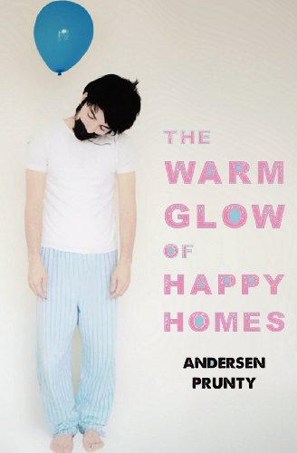 The Warm Glow of Happy Homes, by Andersen Prunty