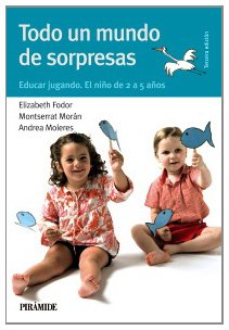 Todo un mundo de sorpresas: Educar jugando. El niño de 2 a 5 años (Guias Para Padres)