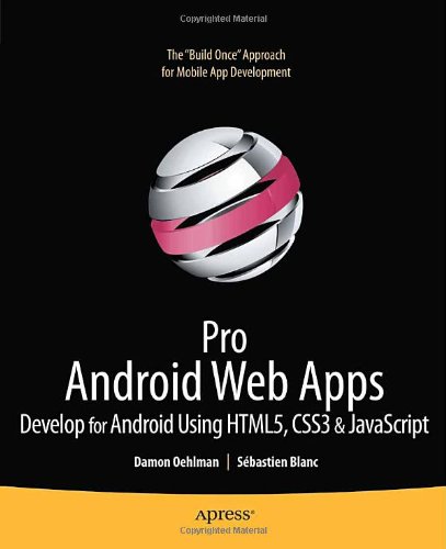 Pro Android Web Apps: Develop for Android using HTML5, CSS3 & JavaScript (Books for Professionals by Professionals)