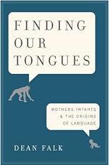 Finding Our Tongues: Mothers, Infants, and the Origins of Language