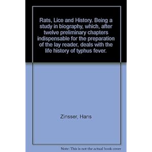 Rats, Lice and History. Being a study in biography, which, after twelve preliminary chapters indispensable for the preparation of the lay reader, deal