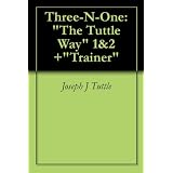 Three-N-One: "The Tuttle Way" 1&2 +"Trainer" ~ Joseph J Tuttle