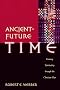 Ancient-future Time: Forming Spirituality Through the Christian Year (Ancient-Future Faith)