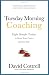 Tuesday Morning Coaching ... Eight Simple Truths to Boost Your Career and Your Life