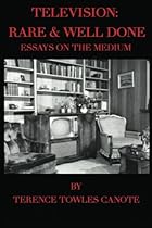 Television: Rare & Well Done: Essays on the Medium Television: Rare & Well Done: Essays on the Medium