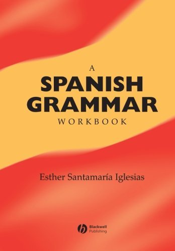 A Spanish Grammar Workbook (Blackwell Reference Grammars)