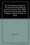 The York Diocesan Society : the provision & staffing of national schools 1812-1840